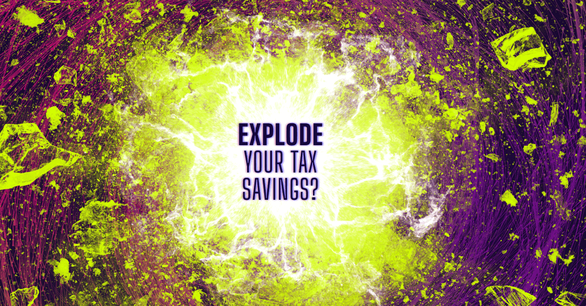 Explode Your Tax Savings?